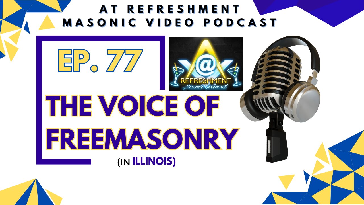 Freemasonry At Refreshment MVP Ep. 77 the Voice of Freemasonry (in Illinois)