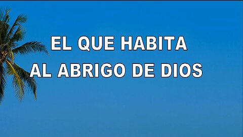 56 - El que habita al abrigo de Dios