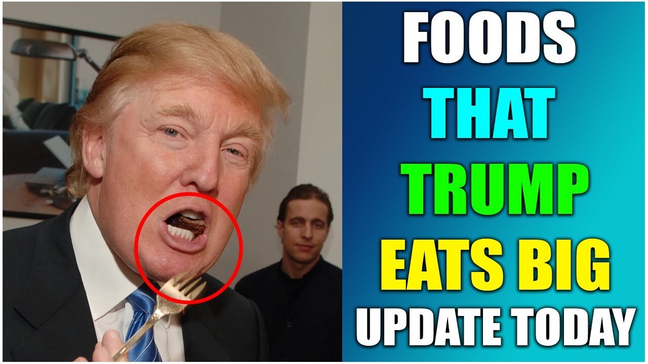 FOODS THAT TRUMP EATS BIG UPDATE TODAY | VIRAL NEWS | VIRAL VIDEO | NEW UPDATE VIDEO