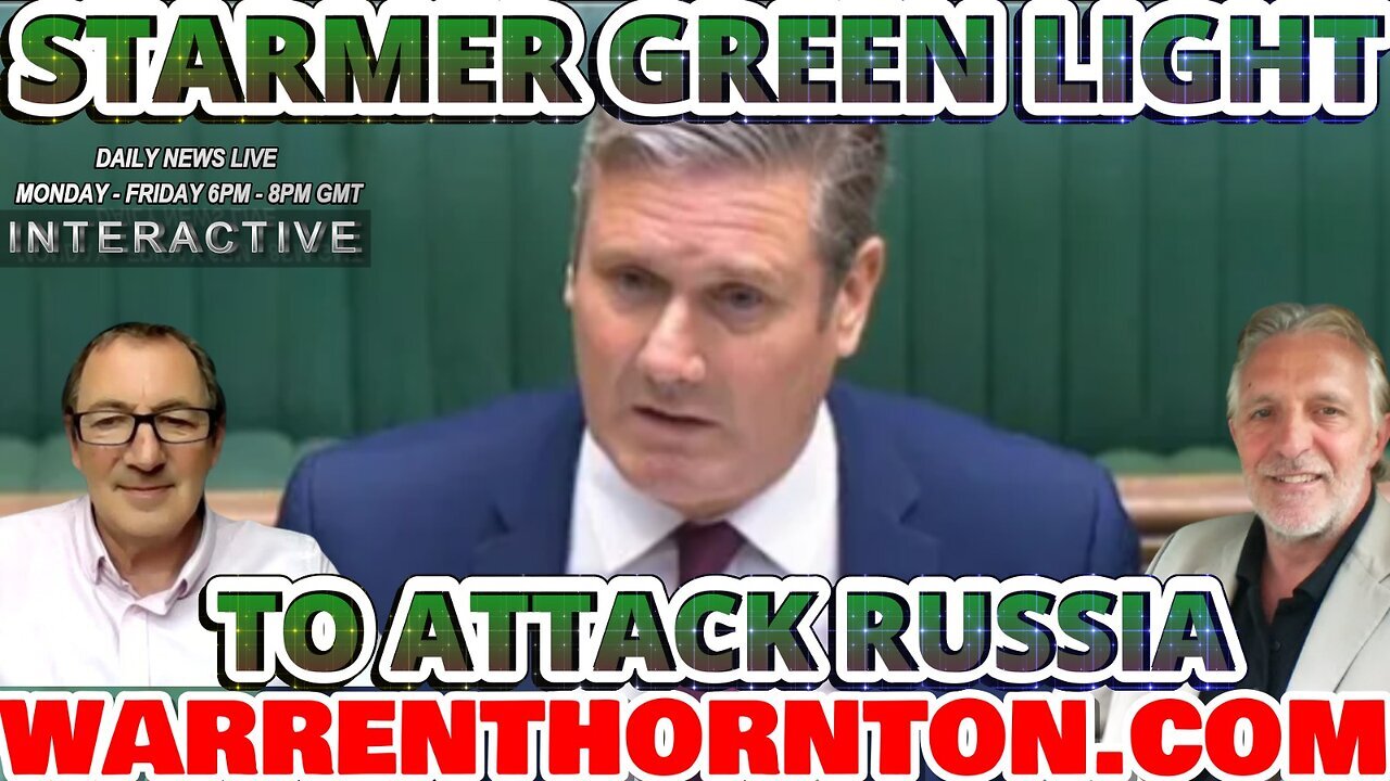 STARMER GREEN LIGHT TO ATTACK RUSSIA WITH LEE SLAUGHTER & WARREN THORNTON