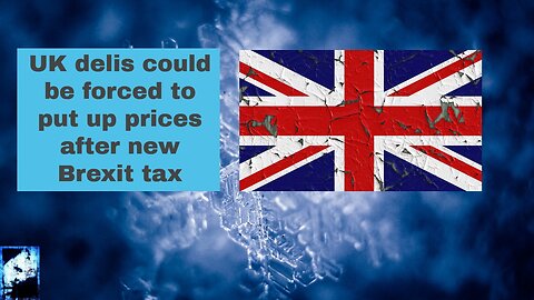 UK delis could be forced to put up prices after new Brexit tax