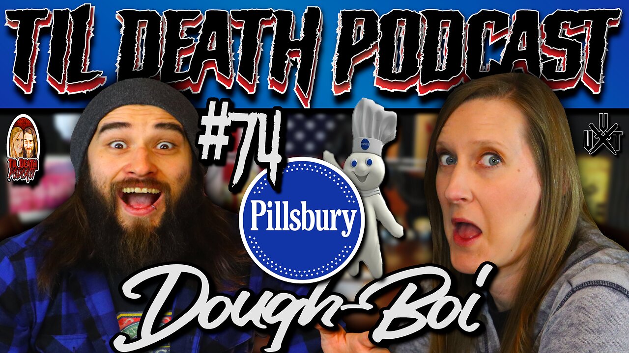 #74: Pillsbury Dough-Boi | Til Death Podcast | 3.5.22