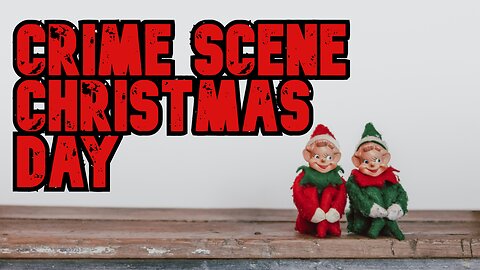 Crime Scene Christmas Day