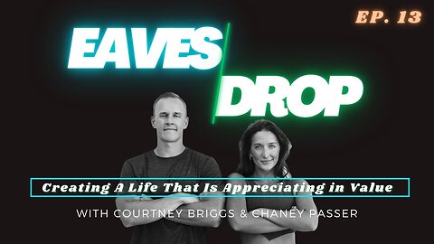 Eavesdrop Podcast - Ep 13: Creating A Life That Is Appreciating in Value