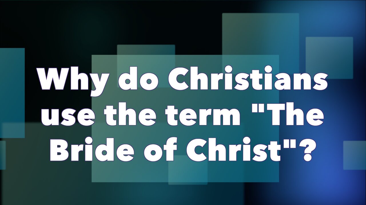 Why do Christians use the term "Bride of Christ"?