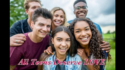 ALL Teens Deserve To Be Loved