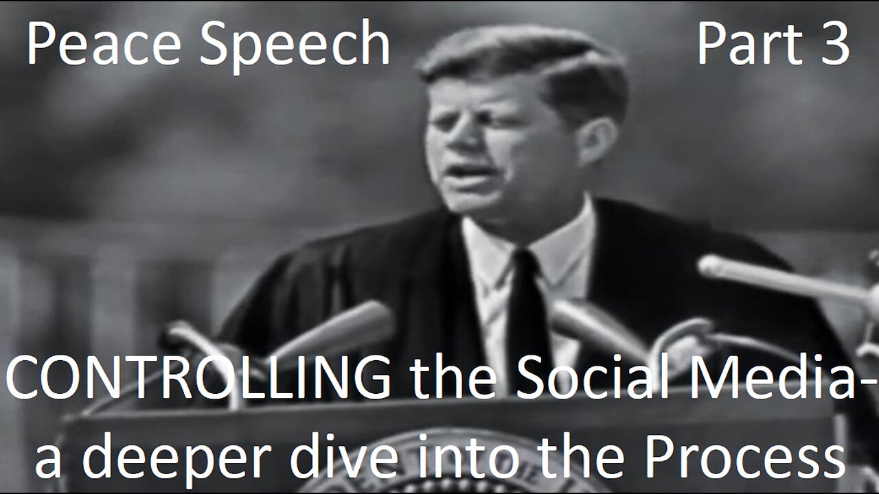 JFK Peace Speech 3 (CONTROLLING Social Media) - a technical view