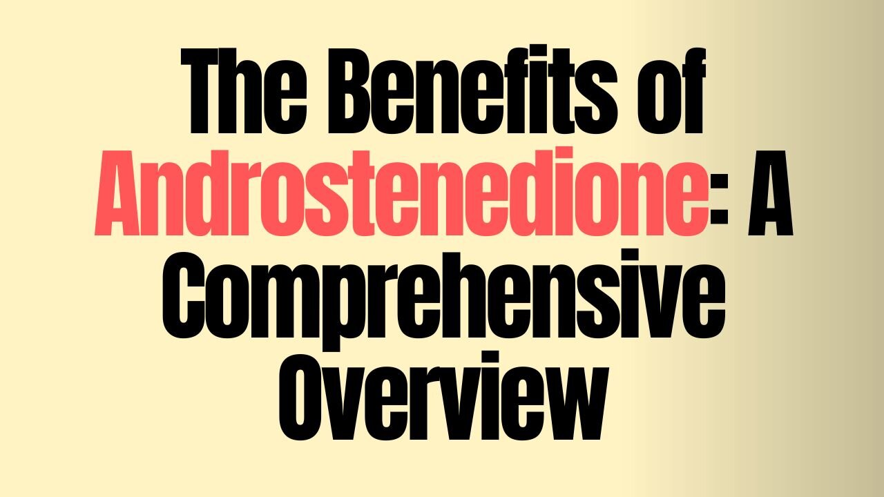 The Benefits of Androstenedione A Comprehensive Overview