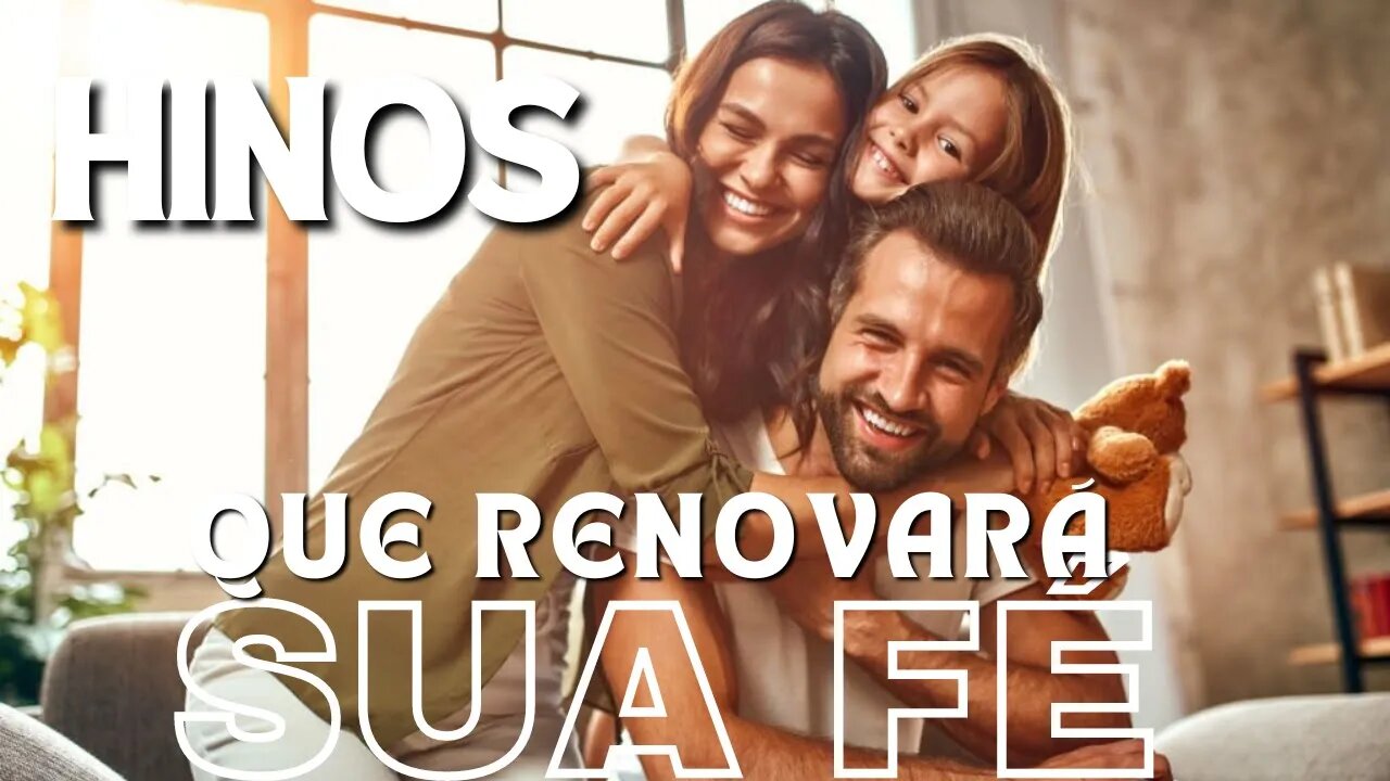 Louvores e Adoração - Hinos Que Renovará Sua Fé - Melhores Músicas Gospel 2022