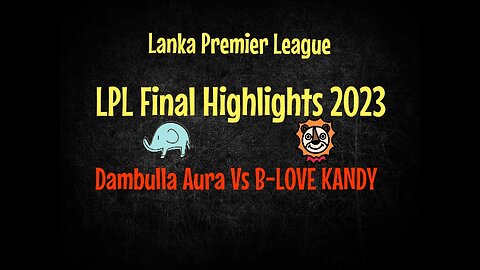LPL Final 2023 Highlights | B-LOVE KANDY VS Dambulla Aura | Lanka Premier League