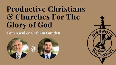 TS&TT: Productive Christians & Churches For The Glory of God