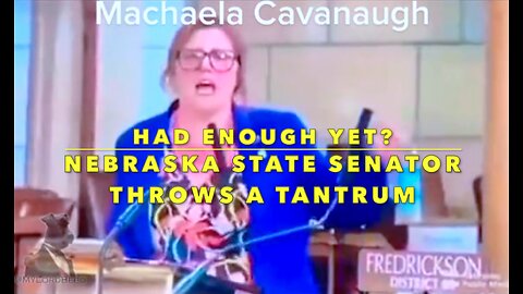 NEBRASKA STATE SENATOR THROWS A TANTRUM - HAD ENOUGH YET?