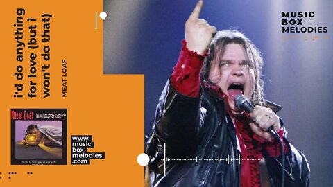 [Music box melodies] - I'd Do Anything For Love (But I Won't Do That) by Meat Loaf