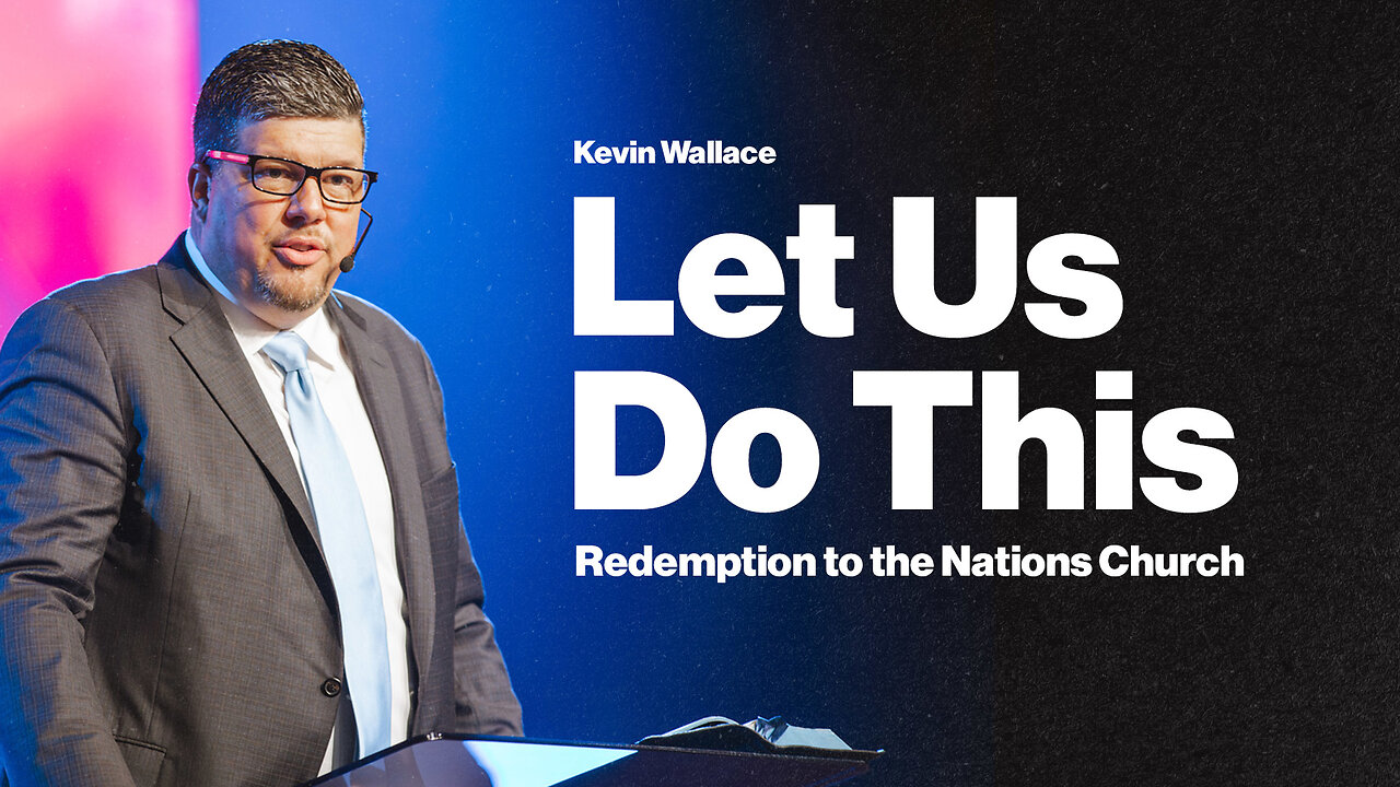 Let Us Do This | Kevin Wallace | Redemption to the Nations | Watch Now