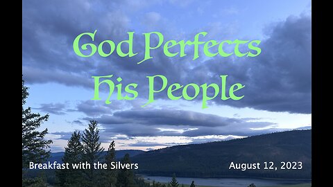 God Perfects His People - Breakfast with the Silvers & Smith Wigglesworth Aug 12