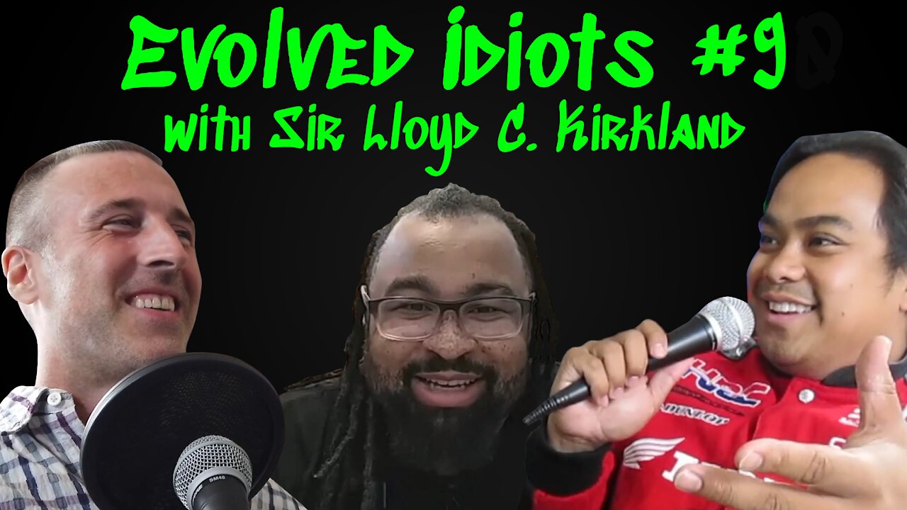 Evolved idiots #9 w/Sir Lloyd C. Kirkland