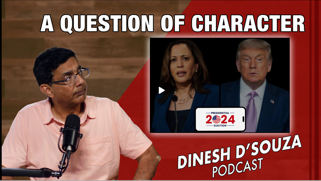 A QUESTION OF CHARACTER Dinesh D’Souza Podcast Ep909