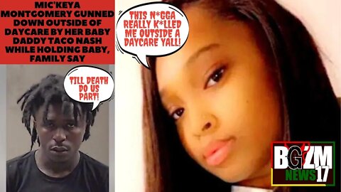 Mic'keya Montgomery gunned down Outside of Day Care By Her Baby Daddy Taco Nash while holding baby