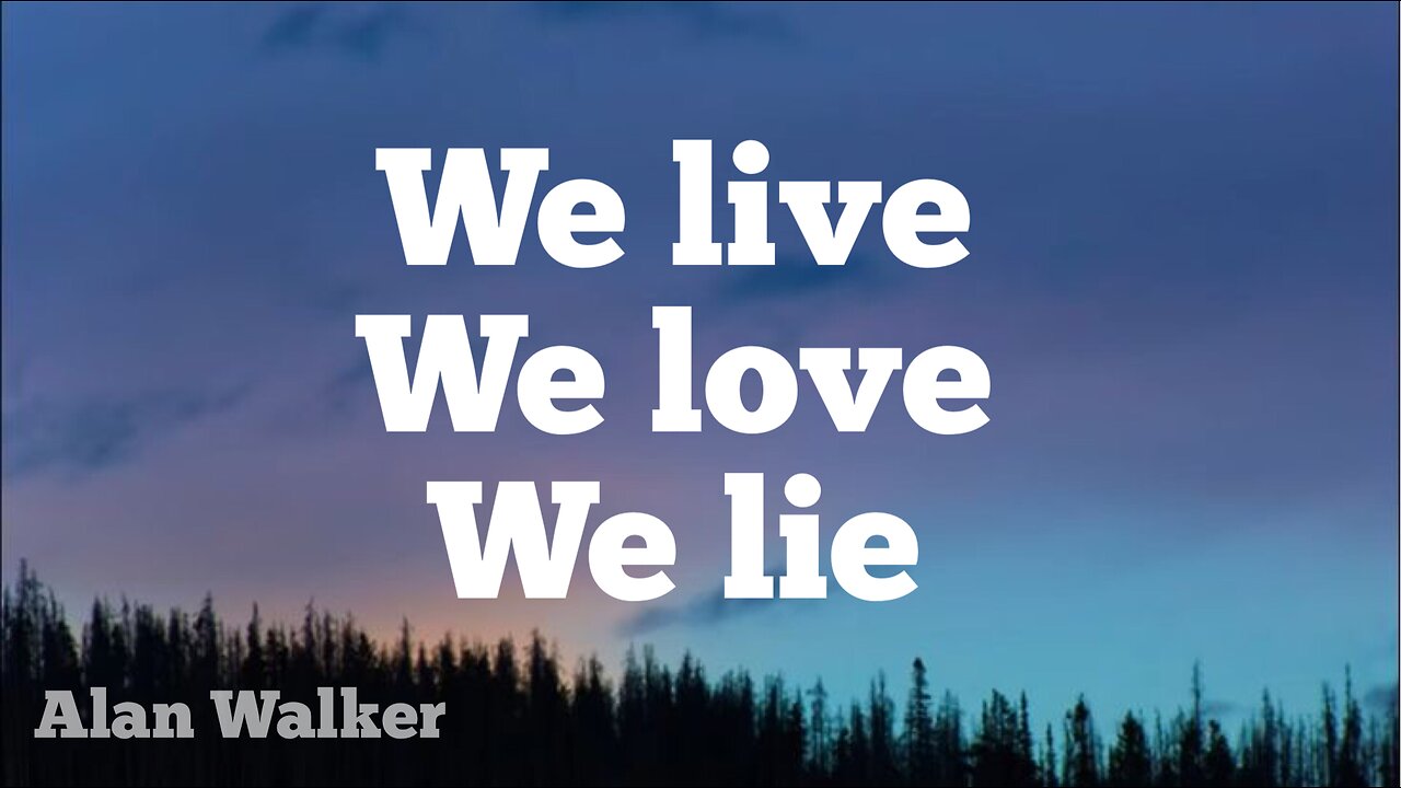 We live we love we lie - Alan Walker (lyrics)