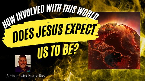 A minute with Pastor Rick. How involved as Jesus expect us to be in our world?