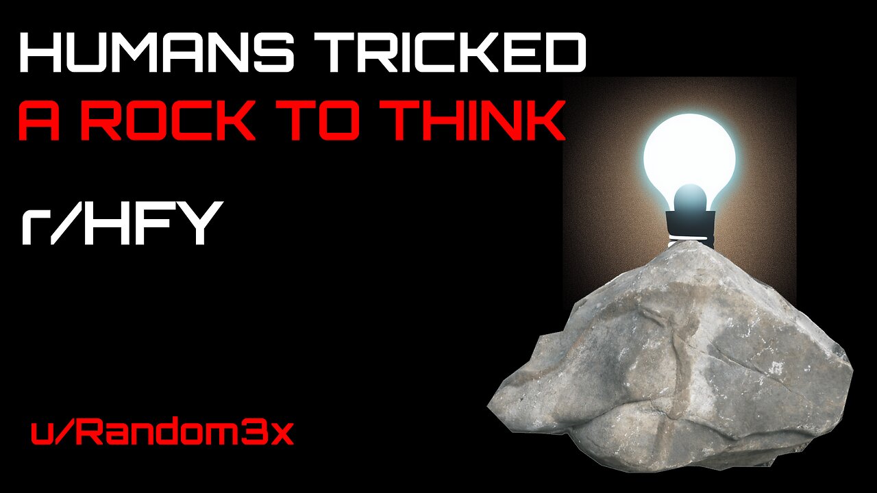 Reddit Narration: Humans Tricked a Rock to Think (r/HFY)