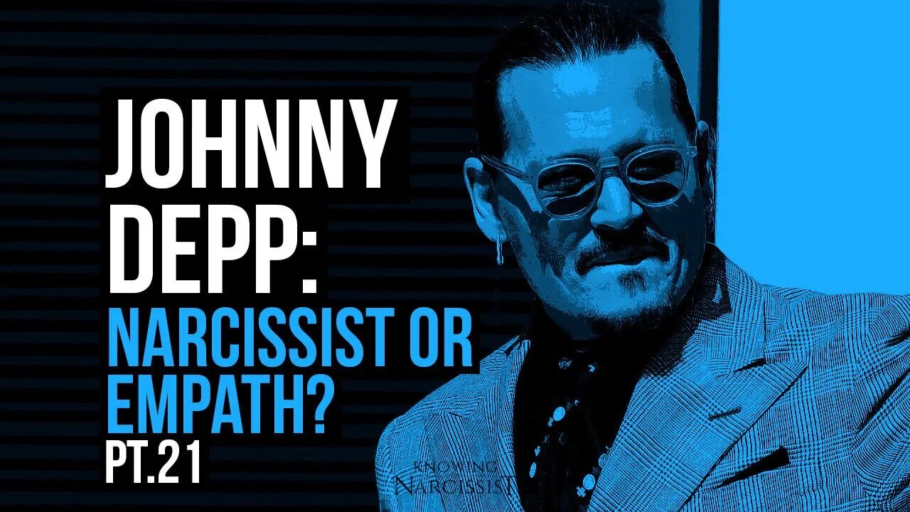 Johnny Depp : Narcissist or Empath? Part 21