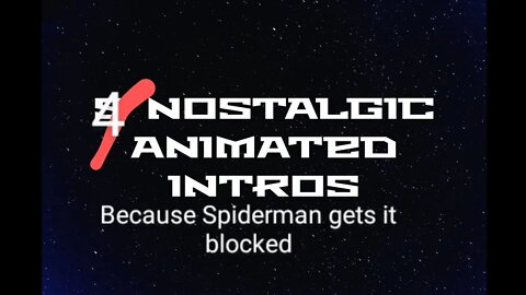 4 nostalgic animated intros previously 5 but spiderman intro gets it blocked(re upload)