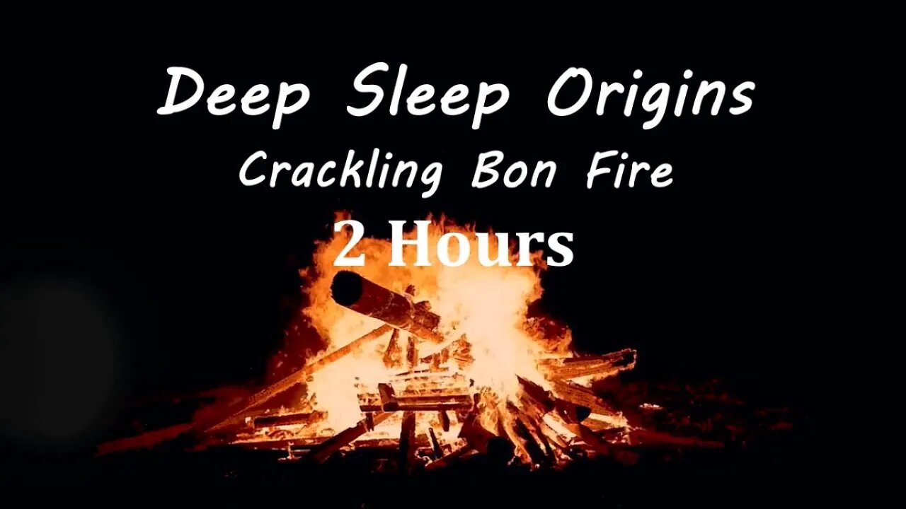 Crackling Bon Fire for Sleep, Rest and Relaxation. 2 Hours.