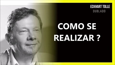 COMO SE REALIZAR, ECKHART TOLLE DUBLADO