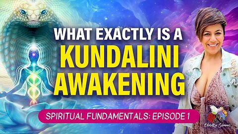 What exactly is a KUNDALINI AWAKENING? // Spiritual Fundamentals: Episode 1