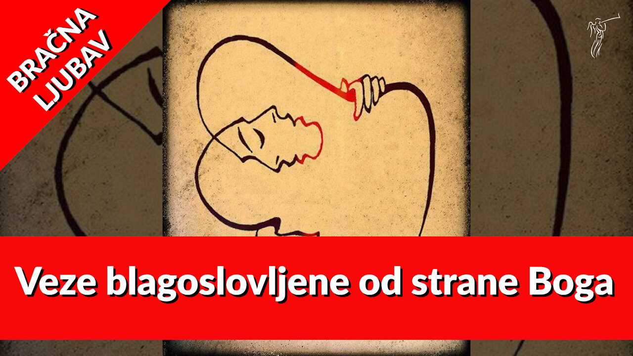 BRAČNA LJUBAV – 7. Veze blagoslovljene od srane Boga