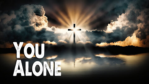 You Alone (Worship Lyric Video)