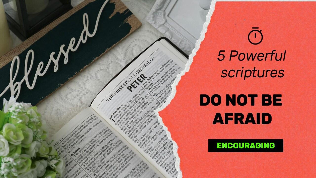 Do Not Be Afraid: 5 Uplifting Scriptures