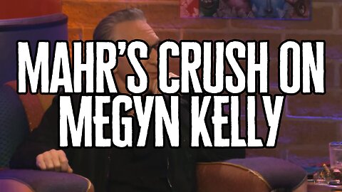 Bill Mahr has a crush on Megyn Kelly