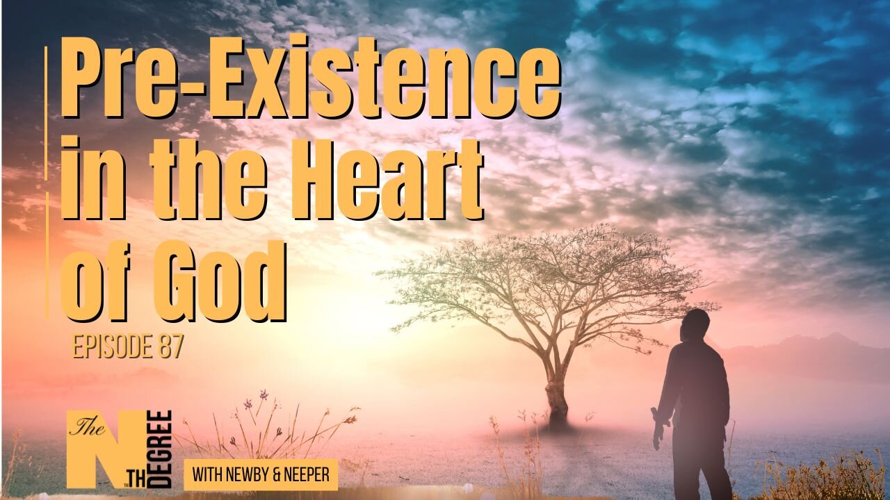 87: Pre-Existence in the Heart of God - The Nth Degree