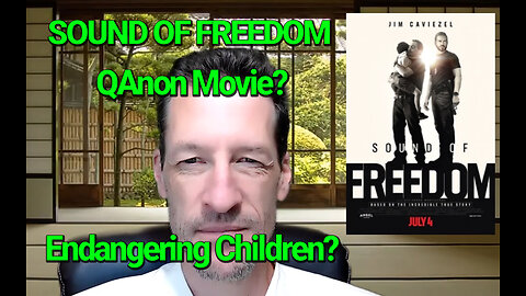 Sound of Freedom - QAnon Movie? Endangering Children? Really?