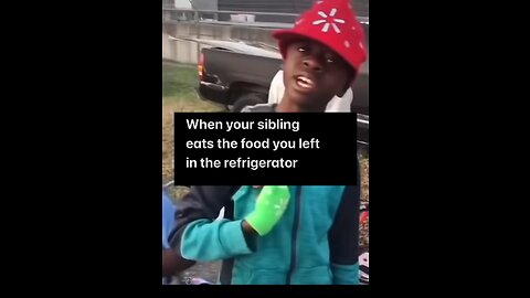 When your sibling eats the food you left in the refrigerator