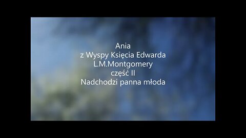 Ania z Wyspy Księcia Edwarda - L.M.Montgomery część II Nadchodzi panna młoda