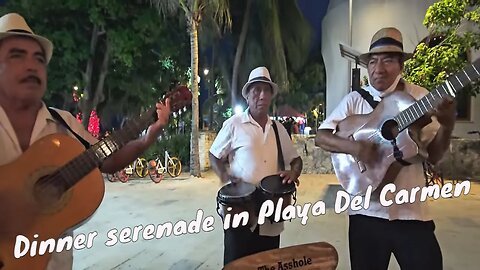 Dinner serenade in Playa Del Carmen Oct 2nd 2023