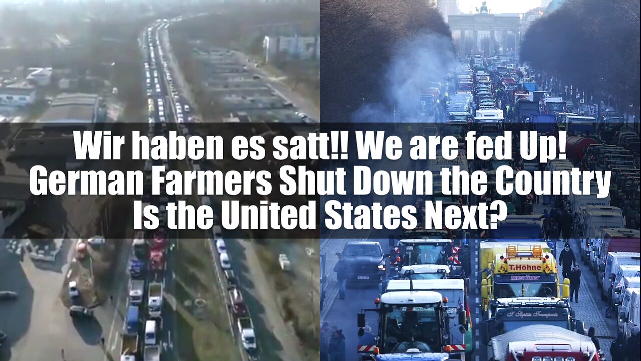 We are fed Up! German Farmers Shut Down the Country Is the U.S. Next?