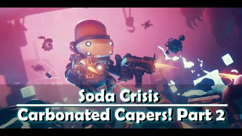 Soda Crisis - Carbonated Capers Part 2