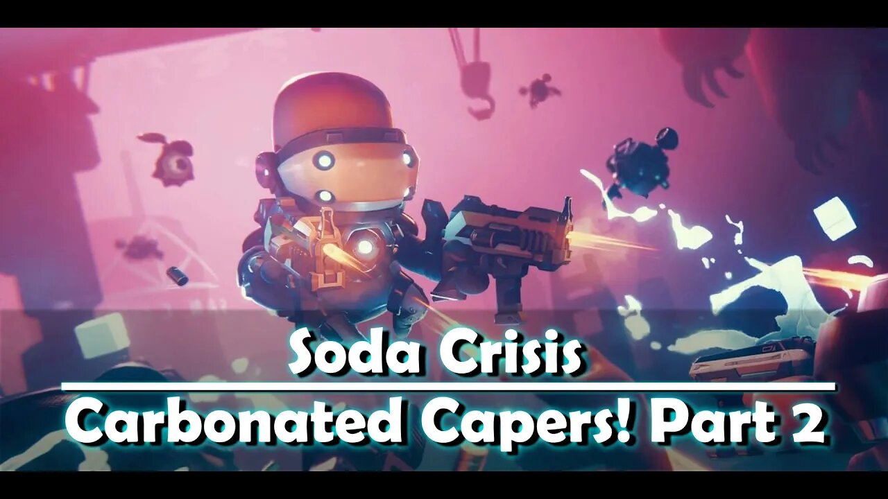 Soda Crisis - Carbonated Capers Part 2