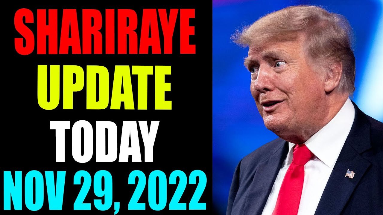 UPDATE NEWS FROM SHARIRAYE OF TODAY'S NOVEMBER 29, 2022 - TRUMP NEWS