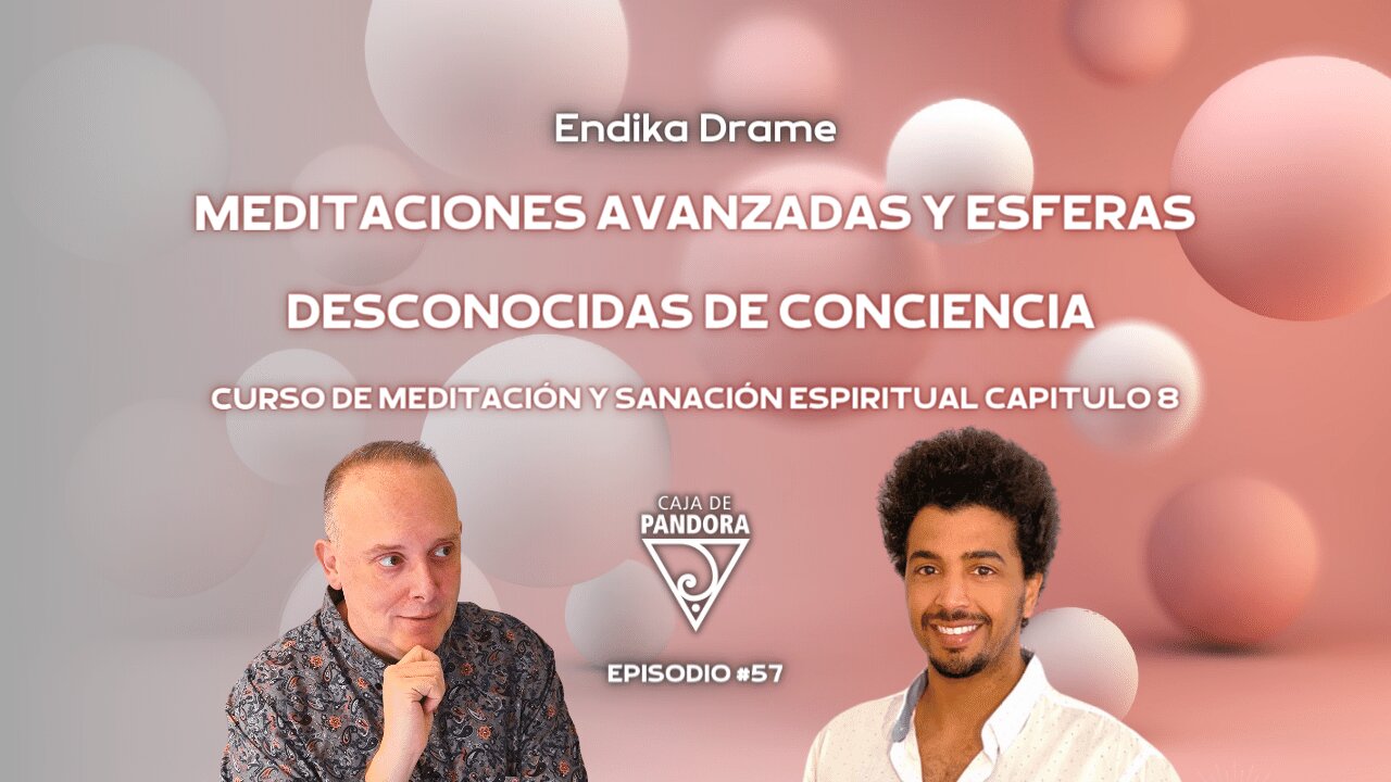 Meditaciones avanzadas y esferas desconocidas de conciencia #8 con Endika Drame