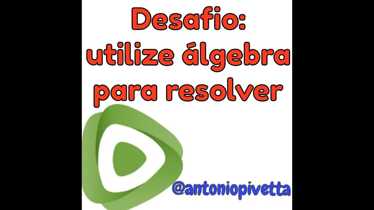 UTILIZANDO A MAGIA DA ALGEBRA PARA RESOLVER