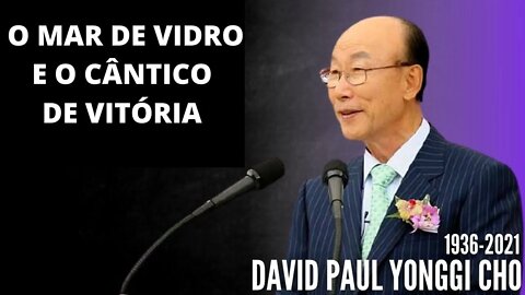 David Paul Yonggi Cho - O MAR DE VIDRO E O CÂNTICO DE VITÓRIA. TRADUZIDO PARA O Português.