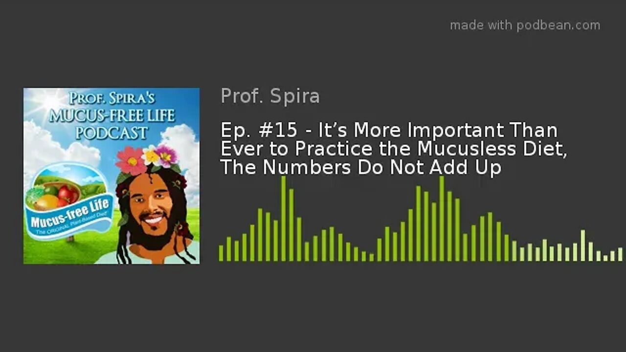 Ep. #15 - It’s More Important Than Ever to Practice the Mucusless Diet, The Numbers Do Not Add Up