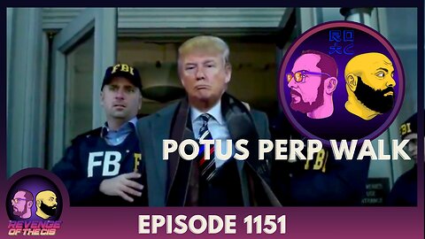 Episode 1151: POTUS Perp Walk