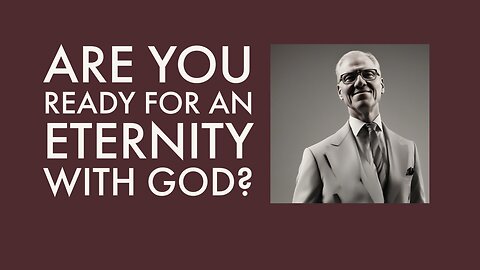 Are you ready for an eternity with God?