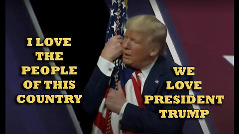 I LOVE THE PEOPLE OF THIS COUNTRY - WE LOVE PRESIDENT TRUMP